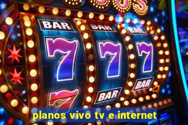 planos vivo tv e internet